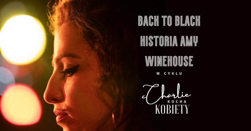 Charlie Kocha Kobiety | Back to Black. Historia Amy Winehouse w Kinie Charlie